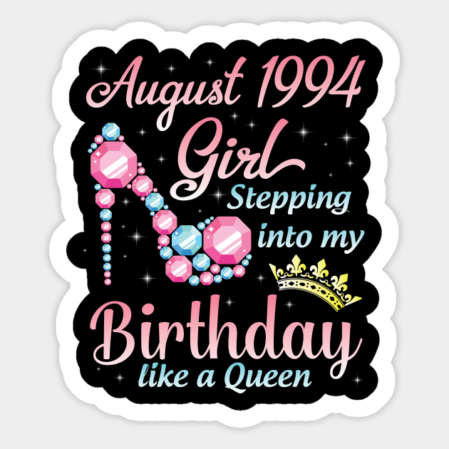 August 1994 Girl Stepping Into My Birthday 26 Years Like A Queen Happy Birthday To Me You Sticker by DainaMotteut